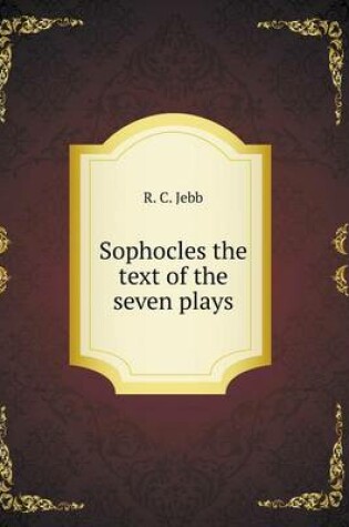 Cover of Sophocles the text of the seven plays