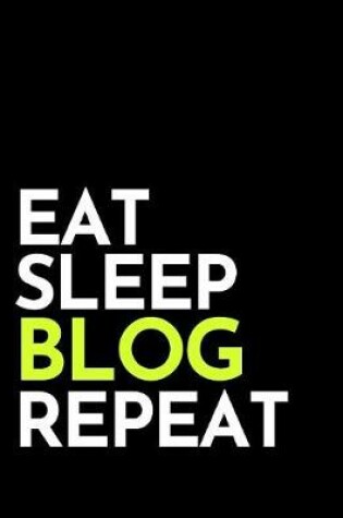 Cover of Eat Sleep Blog Repeat