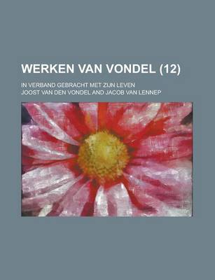 Book cover for Werken Van Vondel; In Verband Gebracht Met Zijn Leven (12 )