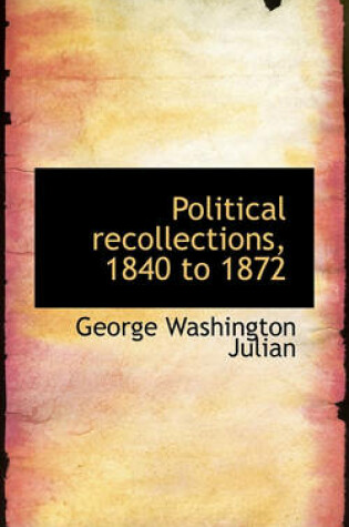 Cover of Political Recollections, 1840 to 1872