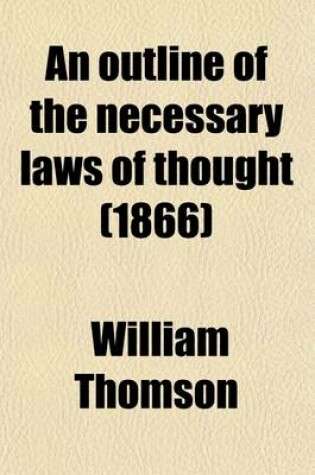 Cover of An Outline of the Necessary Laws of Thought; A Treatise on Pure and Applied Logic