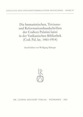 Book cover for Die Humanistischen Triviums- Und Reformationshandschriften Der Codices Palatini Latini in Der Vatikanischen Bibliothek