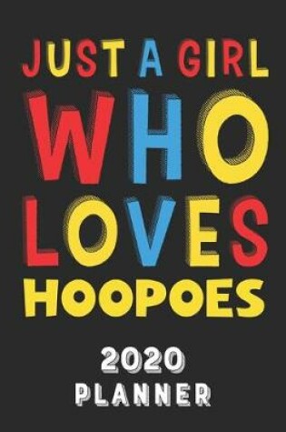 Cover of Just A Girl Who Loves Hoopoes 2020 Planner
