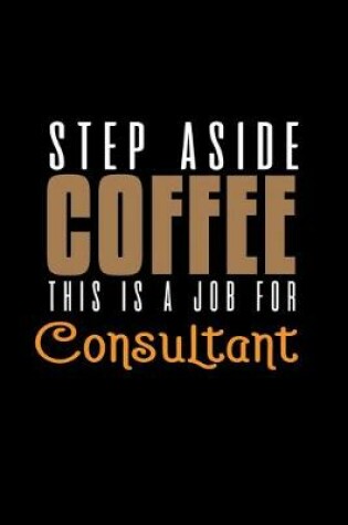 Cover of Step aside coffee. This is a job for consultant