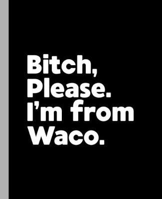 Book cover for Bitch, Please. I'm From Waco.