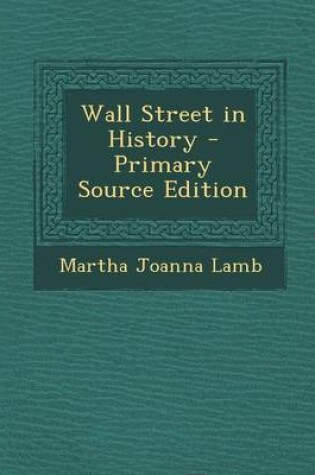 Cover of Wall Street in History - Primary Source Edition