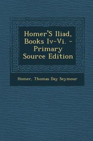 Cover of Homer's Iliad, Books IV-VI. - Primary Source Edition