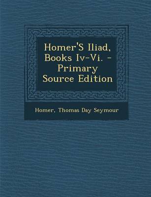 Book cover for Homer's Iliad, Books IV-VI. - Primary Source Edition