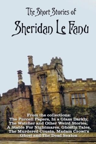 Cover of The Short Stories of Sheridan Le Fanu, including (complete and unabridged)