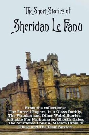 Cover of The Short Stories of Sheridan Le Fanu, including (complete and unabridged)