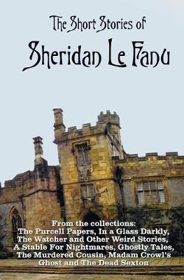 Book cover for The Short Stories of Sheridan Le Fanu, including (complete and unabridged)