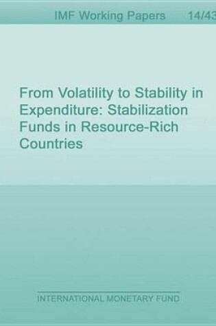 Cover of From Volatility to Stability in Expenditure: Stabilization Funds in Resource-Rich Countries