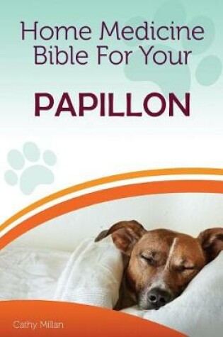 Cover of Home Medicine Bible for Your Papillon