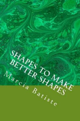 Cover of Shapes to Make Better Shapes