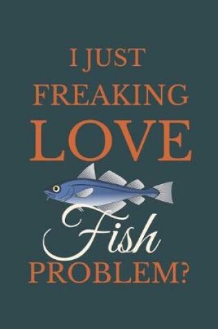 Cover of I Just Freakin Love Fish Problem?