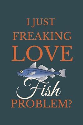 Book cover for I Just Freakin Love Fish Problem?