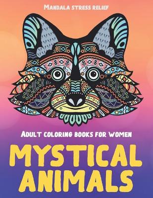 Cover of Adult Coloring Books for Women Mystical Animals - Mandala Stress Relief