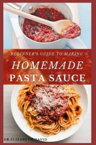 Cover of Beginner's Guide to Making Homemade Pasta Sauce