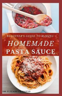 Book cover for Beginner's Guide to Making Homemade Pasta Sauce