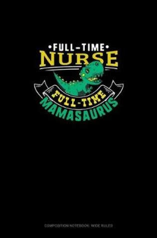 Cover of Full Time Nurse Full Time Mamasaurus