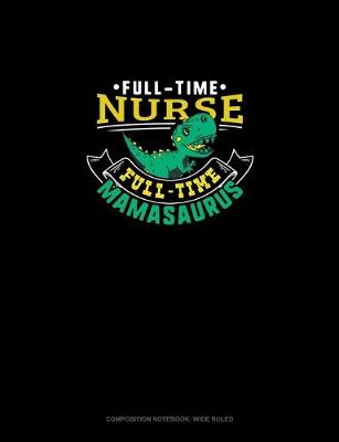 Cover of Full Time Nurse Full Time Mamasaurus