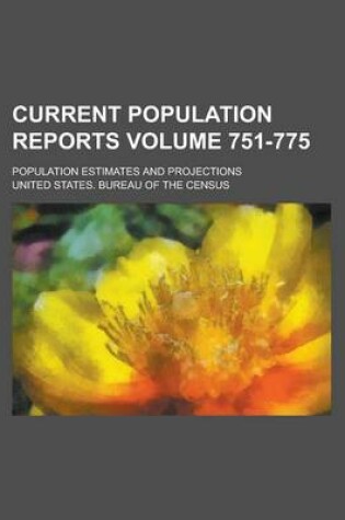 Cover of Current Population Reports; Population Estimates and Projections Volume 751-775