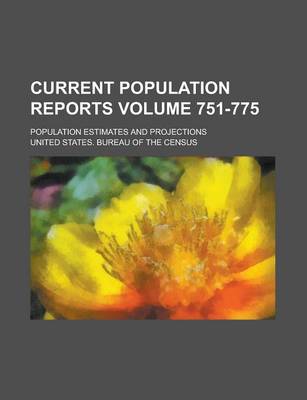 Book cover for Current Population Reports; Population Estimates and Projections Volume 751-775