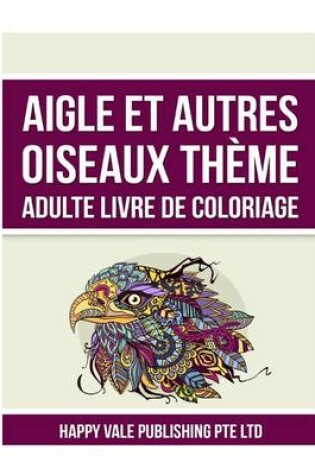 Cover of Aigle Et Autres Oiseaux Thème Adulte Livre De Coloriage