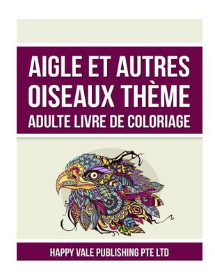 Book cover for Aigle Et Autres Oiseaux Thème Adulte Livre De Coloriage