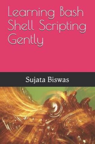 Cover of Learning Bash Shell Scripting Gently