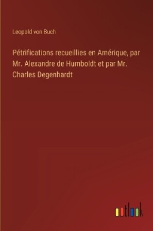 Cover of Pétrifications recueillies en Amérique, par Mr. Alexandre de Humboldt et par Mr. Charles Degenhardt