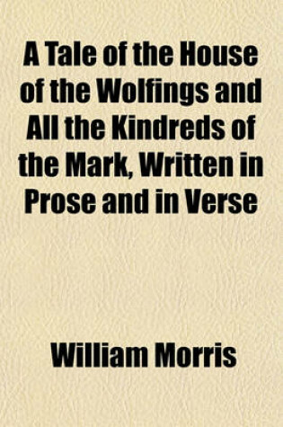 Cover of A Tale of the House of the Wolfings and All the Kindreds of the Mark, Written in Prose and in Verse