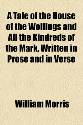 Book cover for A Tale of the House of the Wolfings and All the Kindreds of the Mark, Written in Prose and in Verse