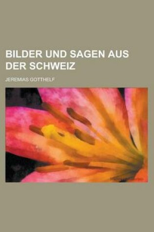 Cover of Bilder Und Sagen Aus Der Schweiz