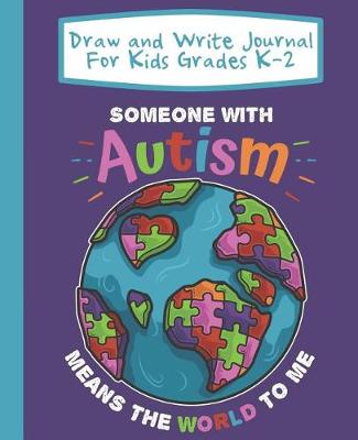 Book cover for Draw And Write Journal For Kids Grades K-2 Someone With Autism Means The World To Me