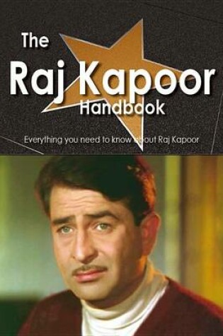 Cover of The Raj Kapoor Handbook - Everything You Need to Know about Raj Kapoor