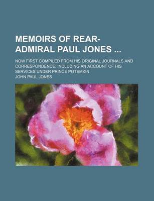 Book cover for Memoirs of Rear-Admiral Paul Jones (Volume 1); Now First Compiled from His Original Journals and Correspondence Including an Account of His Services Under Prince Potemkin