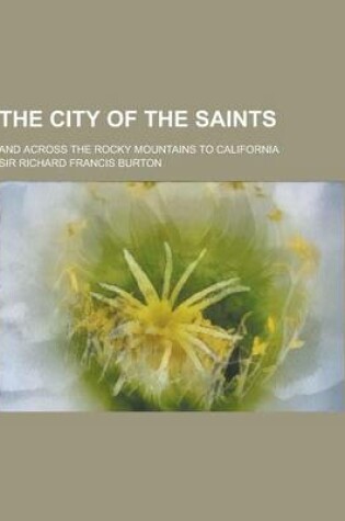 Cover of The City of the Saints; And Across the Rocky Mountains to California