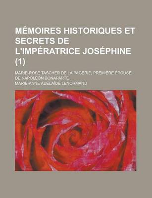 Book cover for Memoires Historiques Et Secrets de L'Imperatrice Josephine; Marie-Rose Tascher de La Pagerie, Premiere Epouse de Napoleon Bonaparte (1)