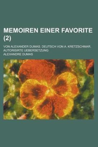 Cover of Memoiren Einer Favorite; Von Alexander Dumas. Deutsch Von A. Kretzschmar. Autorisirte Uebersetzung (2)