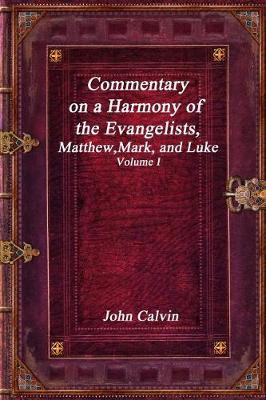 Cover of Commentary on a Harmony of the Evangelists, Matthew, Mark, and Luke - Volume I