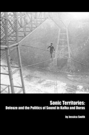 Cover of Sonic Territories: Deleuze and the Politics of Sound In Kafka And Duras