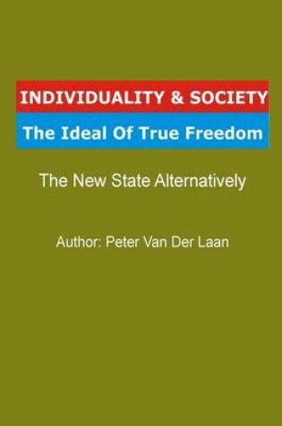 Cover of Individuality & Society the Ideal of True Freedom - The New State Alternatively