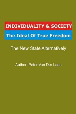 Book cover for Individuality & Society the Ideal of True Freedom - The New State Alternatively