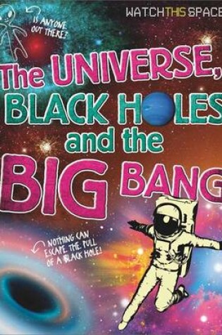 Cover of The Universe, Black Holes and the Big Bang