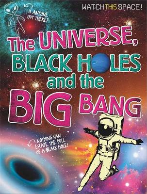 Cover of The Universe, Black Holes and the Big Bang