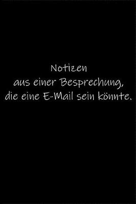 Book cover for Notizen aus einer Besprechung, die eine E-Mail sein koennte.