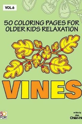 Cover of Vines 50 Coloring Pages For Older Kids Relaxation Vol.6