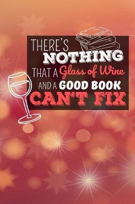 Book cover for There's Nothing That a Glass of Wine and a Good Book Can't Fix