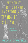 Book cover for Seven Things Not to Do When Everyone's Trying to Kill You